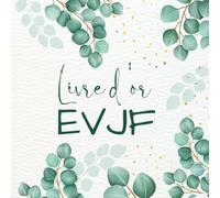 Livre d’or EVJF: Carnet de 100 pages à personnaliser à Compléter de Messages de Félicitations et de Photos Souvenirs par les Invitées, Idée de Cadeau pour Future Mariée. Thème : Eucalyptus.