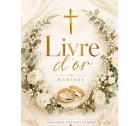 Livre d’or mariage chrétien élégant: Guest book mariage religieux - messages, conseils, prières et souvenirs - idée cadeau mariage église, couple chrétien - pages guidées et blanches