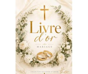 Livre d’or mariage chrétien élégant: Guest book mariage religieux - messages, conseils, prières et souvenirs - idée cadeau mariage église, couple chrétien - pages guidées et blanches
