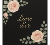 Livre d’or pour Mariage & Naissance: Un carnet élégant pour recueillir les messages, vœux et souvenirs de vos invités lors d’un mariage ou d’une naissance