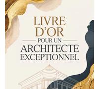 Livre d’Or pour un Architecte Exceptionnel: Carnet de Messages à Remplir | Cadeau Original pour Retraite, Départ, Anniversaire