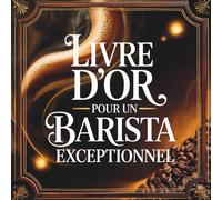 Livre d’Or pour un Barista Exceptionnel: Cadeau Personnalisé Original pour un Barista en Or | Départ, Anniversaire, Retraite