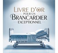 Livre d’Or pour un Brancardier Exceptionnel: Cadeau Personnalisé Original pour un Brancardier génial | Départ, Retraite, Remerciements