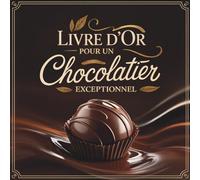 Livre d’Or pour un Chocolatier Exceptionnel: Cadeau Personnalisé Original pour un Chocolatier en Or | Anniversaire, Départ, Retraite