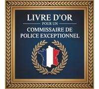 Livre d’or pour un Commissaire de Police Exceptionnel: Cadeau Personnalisé de Départ ou de Remerciement pour un Commissaire de Police en Or