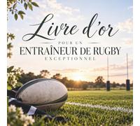 Livre d’Or pour un Entraîneur de Rugby Exceptionnel: Cadeau pour Entraineur ou Coach de Rugby | Fin de Saison, Départ, Anniversaire, Retraite