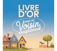 Livre d’Or pour un Voisin Exceptionnel: Souvenirs et Messages Cadeau pour un Voisin Extraordinaire