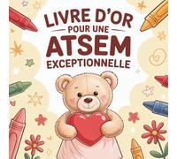 Livre d’Or pour une ATSEM Exceptionnelle: Idée Cadeau Originale pour une ATSEM Passionnée