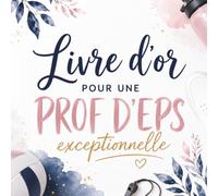 Livre d’Or pour une Prof d’EPS Exceptionnelle: Cadeau pour une Prof d’Éducation Physique et Sportive | Carnet Messages Fin d’Année, Retraite