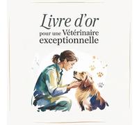Livre d’Or pour une Vétérinaire Exceptionnelle: Cadeau Personnalisé pour une Vétérinaire Passionnée