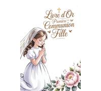 Livre d’Or Première Communion Fille: Élégant album souvenir de Première Communion pour fille - Livre de souvenirs catholique multilingue (5 langues) avec calendrier religieux et espace pour photos