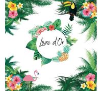 Livre d’Or Tropical de l'été: Mariage, Anniversaire, EVJF, Noces, Union, Baby shower, Pacs, Fête, Baptême, Départ retraite | 100 pages à remplir | Format carré | Pages vierges |