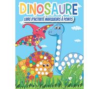 Livre D'activité Marqueurs à Points Dinosaure: Coloriage Dinosaures Enfants 2 ans et +, Livre activités Dinosaures pour les tout- petits, 37 photos ... et les enfants de 1, 2, 3 et 4 ans