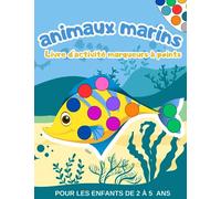 livre d'activité marqueurs à points les animaux 2 à 5 ans : Animaux marins: Cahier de coloriage pour enfants marqueurs à points | Dessins en Grand ... | Cahier de coloriage pour filles et garçons
