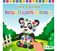 Livre D'activité Marqueurs À Points Les Animaux 2 À 5 Ans: Cahier de Coloriage avec 50 Illustrations d'Animaux Mignons pour les Enfants