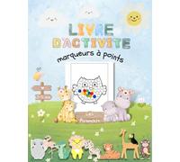 Livre d'activité marqueurs à points les Animaux 2 à 5 ans: cahier de coloriage enfant, aux doigts, aux tampons, aux gommettes