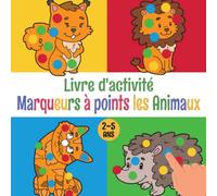 Livre D'activité Marqueurs À Points Les Animaux 2 À 5 Ans: Cahier De Coloriage Pour Les Enfants De 2 À 5 Ans