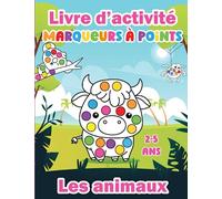 Livre d'activité marqueurs à points les animaux 2 à 5 ans: De magnifiques illustrations à colorier avec les doigts, gommettes, tampons, marqueurs et plus encore