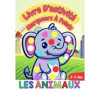 Livre D'activité Marqueurs À Points Les Animaux 2 À 5 Ans: Mon 1er Livre De Coloriage Animaux À Partir De 2 Ans, Coloriage Animaux De La Ferme, Cadeau Pour Les Enfants , Bébé, Bambin, ... (Volume 2)