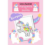 Livre d'activité marqueurs à points Licornes 2 à 5 ans: livre de jeux enfant 60 images, cahier de coloriage aux tampons, aux doigts, aux gommettes