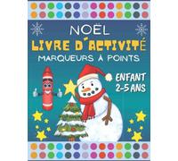 Livre D'activité Marqueurs à Points Noël: Coloriage Enfant | Dessins De Noël Avec Gros Points Faciles à Colorier Pour Les Petits | Apprentissage Préscolaire Filles et Garçons.
