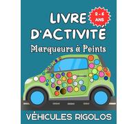 Livre d'Activité Marqueurs à Points Véhicules Rigolos: Cahier de Coloriage pour les Enfants de 2 à 6 Ans avec Images XXL à Colorier Selon Vos Envies