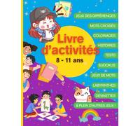 Livre d'Activités 8-11 ans: Activités éducatives et amusantes pour enfants de 8 à 11 ans : Coloriage, Tests de Personnalité, Labyrinthes, Sudokus, ... de calculs colorés … pour filles et garçons
