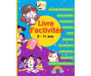Livre d'Activités 8-11 ans: Activités éducatives et amusantes pour enfants de 8 à 11 ans : Coloriage, Tests de Personnalité, Labyrinthes, Sudokus, ... de calculs colorés … pour filles et garçons