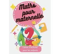 Livre d'Activités de math pour les Enfants de Maternelle pour Apprendre à Tracer les Chiffres, Compter, Additioner, comprendre les Formes, Cahier ... enfants, activités de dessin pour les élèves