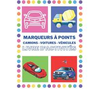 Livre d'activités des marqueurs à points avec voitures: Cahier d'activités des voitures et des véhicules pour les enfants de 2 à 4 ans | colorier des ... | Cadeau | Filles | Garçons (French Edition)