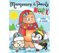 Livre d'Activités Marqueurs à Points Noël: Enfants dès 2 Ans. Cahier de Coloriage Utilisable avec : Crayons, Stylos, Marqueurs, Doigts, Tampons et ... avec Animaux et Personnages Mignons de Noël