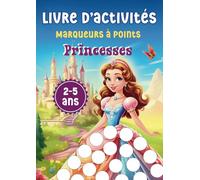 Livre d'Activités Marqueurs à Points Princesses : Cahier de Coloriage pour les Enfants de 2 à 5 Ans: Dessins pour Gommettes à coller ou coloriages avec crayons feutres ou peinture à doigts