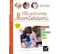 100 activités Montessori Sylvie d' Esclaibes (Auteur), Noémie D'Esclaibes (Auteur)