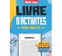 Livre d'Activités Pour Adultes: Grand Livre de Loisirs Multi Jeux avec plus de 600 Jeux de Logique et de Mémoire pour Stimuler le Cerveau et les ... Une Idée de Cadeau pour Retraite et Vacances.