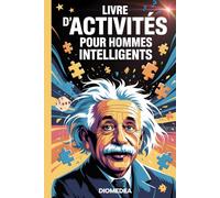 Livre d'activités pour hommes intelligents: Casse-têtes complexes, jeux d'esprit et puzzles logiques pour adultes