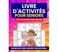 Livre d'Activités pour Seniors: Plus de 100 activités en Gros Caractères - Recherche de Mots, Sudoku, Labyrinthes et bien d'autres Encore !