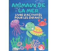 Livre d'activités sur Animaux De La Mer pour les enfants de 4 à 8 ans: Cahier d'activités Animaux De La Mer de points à points, de coloriage, de ... de traçage des nombres | Livre de casse-tête
