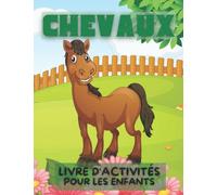 Livre d'activités sur Chevaux pour les enfants de 4 à 8 ans: Cahier d'activités Chevaux de points à points, de coloriage, de labyrinthes, de repérage ... Livre de casse-tête pour enfants de 4 à 8 ans