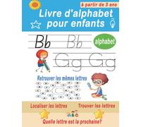 Livre d'alphabet pour enfants à partir de 3 ans: Cahier de pratique de traçage de lettres ABC pour les enfants de 3, 4, 5 ans | Préscolaire, ... etc. (activités d'apprentissage à la maison)