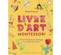 Livre d'art Montessori - Plus de 50 projets pour développer la créativité des enfants ! Maja Pitamic (Auteur), Stéphanie Chaut (Traduction)