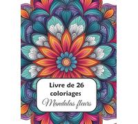 Livre de 26 coloriages: Mandalas Fleurs