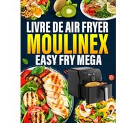 Livre de Air Fryer Moulinex Easy Fry Mega: 300 Recettes, La cuisine facile et rapide au quotidien | Des plats variés et sains à réaliser sans effort avec votre friteuse à air