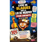 LIVRE DE BLAGUES SUR LA LOI DE MURPHY POUR ENFANTS 8 À 12 ANS: 101 règles hilarantes sur les échecs épiques, Erreurs bêtes et catastrophes quotidiennes
