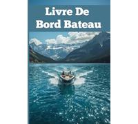 Livre De Bord Bateau: Mon Carnet de Bord et de Maintenance