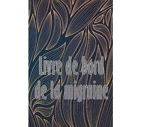 Livre de bord de la migraine: Suivi professionnel détaillé de toutes vos migraines et céphalées sévères Suivi des déclencheurs de maux de tête, des ... et des options de soulagement de la douleur