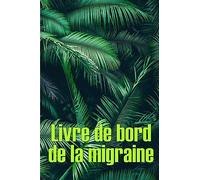 Livre de bord de la migraine: Suivi professionnel détaillé de toutes vos migraines et céphalées sévères - Suivi des déclencheurs de maux de tête, des ... et des options de soulagement de la douleur