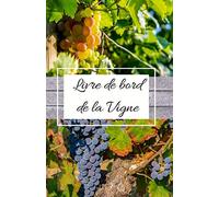 Livre de bord de la vigne: carnet de note et de suivi de la vigne / viticulteur / raisin