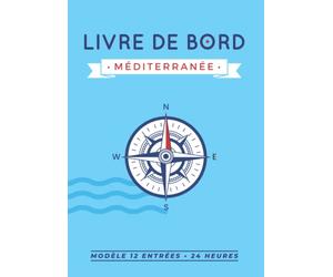 Livre de bord Méditerranée: Journal de bord de 180 pages à remplir, intégrant des inventaires et des outils utiles à la sécurité du navire et des ... à bord d’un bateau à voile ou à moteur.