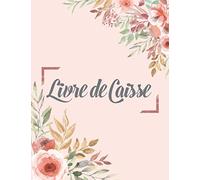Livre de Caisse: Cahier de caisse Simple et facile à remplir - Journal de Recettes et Dépenses - A4 - 3600 Entrées -120 Pages