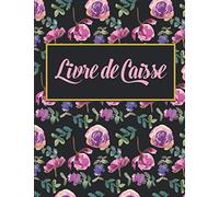 Livre de Caisse: Cahier de caisse Simple et facile à remplir - Journal de Recettes et Dépenses pour Gérez vos revenus ainsi que vos dépenses - A4 - 3600 Entrées -120 Pages